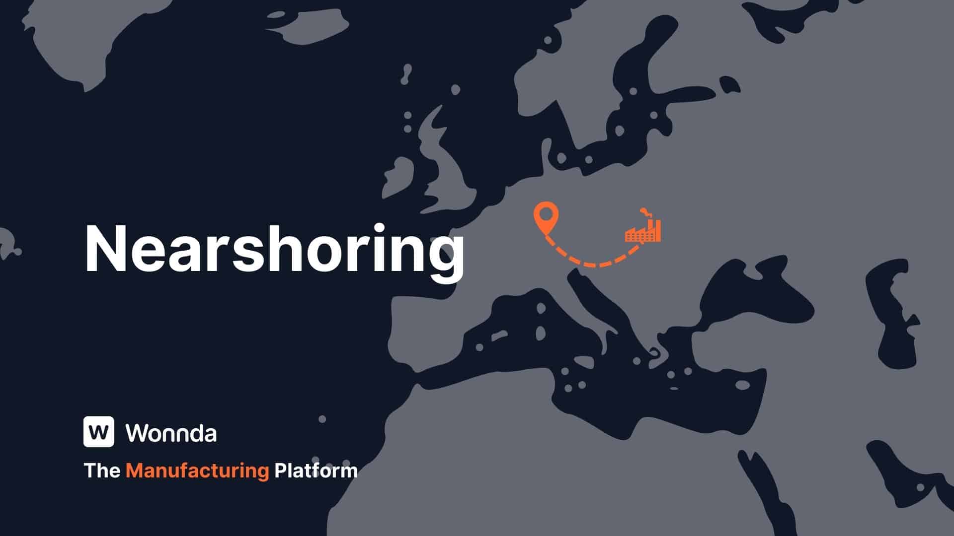 Nearshoring: Enhancing Efficiency with Closer Manufacturing Partners